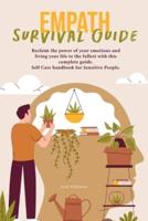 Empath Survival Guide: Reclaim the power of your emotions and living your life to the fullest with this complete guide. Self Care handbook for Sensitive People.