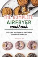 The Complete  Air Fryer Cookbook : Healthy and Tasty Recipes for Start Cooking at Home using the Air Fryer