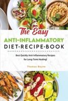 The Easy  Anti-Inflammatory Diet Recipe Book: Best Quickly Anti-Inflammatory Recipes  for Long-Term Healing!