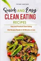 Quick and Easy Clean  Eating Recipes: Easy and Practical Clean Eating  Diet Recipes Ready in 30 Minutes or Less