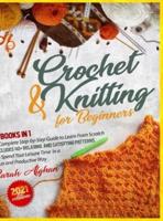 Knitting and Crochet for Absolute Beginners: 2 In 1: A Complete Step-by-Step Guide to Learn From Scratch   Includes 40+ Relaxing and Satisfying Patterns to Spend Your Leisure Time in a Fun and Productive Way (2021 Edition)