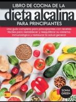 Libro de cocina de la dieta alcalina para principiantes: Una guía completa para principiantes con recetas fáciles para restablecer y reequilibrar su sistema inmunológico y restaurar la salud general