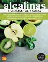 Tratamientos y curas alcalinas: Discover the Secret of Alkaline diet with an Easy Nutritional Guide with Herbs and Natural Ingredients for Revitalizing your Body and Soul