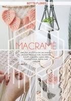 Macramé: The Step to Step Guide on How to Create Projects for Stunning Plant Hangers, Wall Art, Pillows Your Home and Garden