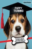 Puppy Training: An Essential Guide for Everything You Need to Know To Train A Perfect Dog.