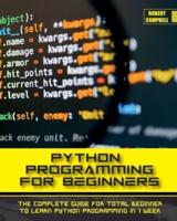 PYTHON PROGRAMMING FOR BEGINNERS: The Complete Guide for Total Beginner to Learn Python Programming in 1 week.