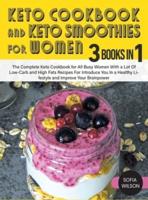 Keto Cookbook and Keto Smoothies for Women: Discover the Secret of All Busy Women to Living a Healthy Life While Losing Weight Effortlessly With Low-Sugar Smoothies Recipes