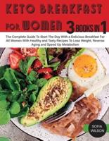 Keto Breakfast for Women: The Complete Guide To Start The Day With a Delicious Breakfast For All Women With Healthy and Tasty Recipes To Lose Weight, Reverse Aging and Speed Up Metabolism