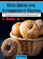 Keto Bread and Intermittent Fasting: The best guide with healthy and tasty keto bread recipes to keep fit by alternating intermittent fasting to Lose weight and improving metabolism
