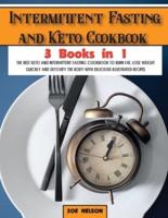 Intermittent Fasting and Keto Cookbook: The Best Keto and Intermittent Fasting Cookbook to Burn Fat, Lose Weight Quickly and Detoxify the Body with Delicious Illustrated Recipes
