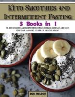 Keto Smoothies and Intermittent Fasting: The Best Ketogenic and Intermittent Fasting Cookbook With Easy and Tasty Low-Carb Smoothies To Burn Fat and Lose Weight