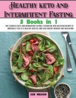 Healthy keto and Intermittent Fasting: The Complete Keto and Intermittent Fasting Cookbook With Delicious Recipes To Introduce You to a Healthy Lifestyle and Lose weight Without Any Health Risk