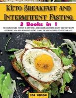 Keto Breakfast and Intermittent Fasting: The Complete Guide To Start The Day With a Delicious Breakfast With Healthy and Tasty Recipes Alternating Them With Intermittent Fasting to Have The Energy You Need to Face Your Days