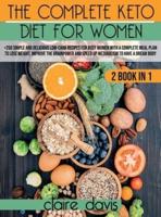 The Complete Keto diet for Women: +250 Simple and Delicious Low-Carb Recipes for Busy Women With a Complete Meal Plan To Lose Weight, Improve The Brainpower and Speed Up Metabolism To Have a Dream Body