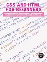 CSS and HTML for beginners: A Beginners HTML and CSS Guide to Developing a Strong Coding Foundation, Building Responsive Website and Creating Standard Web page
