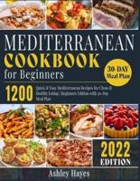 Mediterranean Diet Cookbook for Beginners: 1200 Quick & Easy Mediterranean Recipes for Clean & Healthy Eating   Beginners Edition with 30-Day Meal Plan