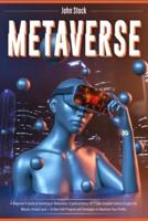 Metaverse: A Beginner's Guide to Investing in Metaverse; Cryptocurrency, NFT (non-fungible tokens) Crypto Art, Bitcoin, Virtual Land + 10 Best Defi Projects and Strategies to Maximize Your Profits.