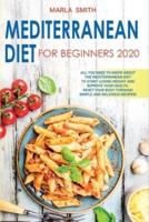 MEDITERRANEAN DIET FOR BEGINNERS: ALL YOU NEED TO KNOW ABOUT THE MEDITERRANEAN DIET TO START LOSING WEIGHT AND IMPROVE YOUR HEALTH. RESET YOUR BODY THROUGH SIMPLE AND DELICIOUS RECIPES!