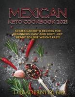 Mexican Keto Cookbook 2021: 50 Mexican keto recipes for beginners. Easy and spicy .. Get ready to lose weight fast!