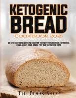 KETOGENIC BREAD COOKBOOK 2021: 35 LOW CARB KETO LOAVES TO BRIGHTEN YOUR DAY! FOR LOW CARB, KETOGENIC, PALEO, WHEAT-FREE, GRAIN-FREE AND GLUTEN FREE DIETS