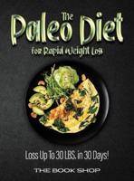 The Paleo Diet for Rapid Weight Loss: Loss Up To 30 LBS. in 30 Days!