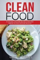 Clean Food - 30 Anti-Inflammatory Recipes to Reverse Chronic Illness and Start Healing