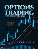 OPTIONS TRADING FOR BEGINNERS 2022: THE BEST STRATEGIES AND TECHNIQUES THAT GENERATE LIABILITY INCOME IN THE STOCK MARKET