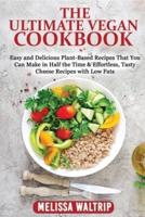 THE ULTIMATE VEGAN COOKBOOK: Easy and Delicious Plant-Based Recipes That You Can Make in Half the Time &amp; Effortless, Tasty Cheese Recipes with Low Fats