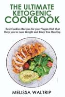 THE ULTIMATE KETOGENIC COOKBOOK: Best Cookies Recipes for your Vegan Diet that Help you to Lose Weight and Keep You Healthy.