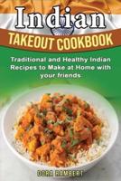 INDIAN TAKEOUT COOKBOOK: Traditional and Healthy Indian Recipes to Make at Home with your friends