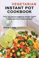 VEGETARIAN INSTANT POT COOKBOOK: Quick and Delicious Vegetarian Recipes Cooked by Instant Pot in 30 Minutes or Less, with 4-weeks Meal Plan to Reset Your Body
