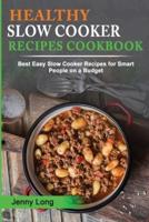 HEALTHY SLOW COOKER RECIPES COOKBOOK: Best Easy Slow Cooker Recipes for Smart People on a Budget