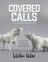 COVERED CALLS FOR BEGINNERS 2021: Step-by-step guide to collect the "RENTAL RETURN" every single month on shares already owned
