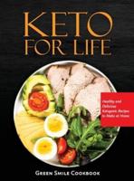 Keto For Life: Healthy and Delicious Ketogenic Recipes to Make at Home