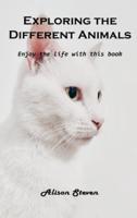 Exploring the Different Animals: Enjoy the life with this book