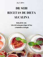 Dr Sebi - Recetas de Dieta Alcalina: Dieta del Dr. Sebi. Libro de Cocina para Bajar de Peso  y Aumentar su Energía