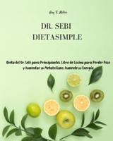 Dr. Sebi Dieta Simple: Dieta del Dr. Sebi para Principiantes. Libro de Cocina para Perder Peso y Aumentar su Metabolismo. Aumente su Energía