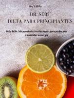 Dr Sebi - Dieta para Principiantes: Dieta del Dr. Sebi para todos. Recetas Simples  para Perder Peso y Aumentar su Energía