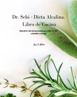 Dr. Sebi - Dieta Alcalina. Libro de Cocina: Dieta del Dr. Sebi. Recetas Alcalinas para Bajar de Peso y Aumentar su Energía