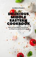 DELICIOUS MIDDLE EASTERN COOKBOOK: Quick and Easy Middle Eastern Recipes for Weight Loss and Healthy Eating