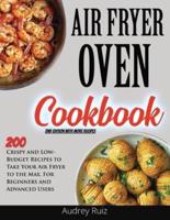 Air Fryer Oven Cookbook: 200 Crispy and Low-Budget Recipes to Take Your Air Fryer to the Max. For Beginners and Advanced Users