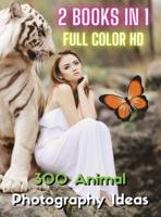 [ 2 Books in 1 ] - Stock Photos and Professional Prints! 300 Animal Photography Ideas - HD Full Color Version