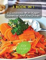 [ 3 Books in 1 ] - A Complete Cookbook With Vegan Appetizer and First Dishes - Many Recipes for Lunch and Dinner