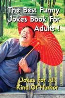 THE BEST FUNNY JOKES BOOK FOR ADULTS - Jokes For All Kind Of Humor - Funniest Jokes, Funny Short Stories And More...