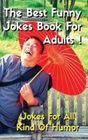 THE BEST FUNNY JOKES BOOK FOR ADULTS - Jokes For All Kind Of Humor - Funniest Jokes, Funny Short Stories And More