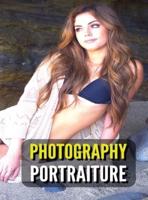 Photography Portraiture - Album Artistic Images - Stock Photos - Art Of Professional And Natural Portraits - Full Color HD: 100 Women - Pictures And Prints - Fine Art Ideas - An Original Way To Capture Beauty Mastering Lighting - Rigid Cover - Premium Ver