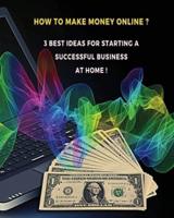 [ 3 Books in 1 ] - How to Make Money Online ? 3 Best Ideas for Starting a Successful Business at Home - Colorful Guide