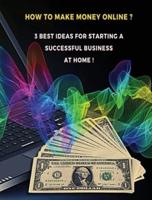 [ 3 Books in 1 ] - How to Make Money Online ? 3 Best Ideas for Starting a Successful Business at Home - Colorful Guide