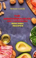 The Mediterranean Diet Cookbook Side Dish Recipes: Quick, Easy and Tasty Recipes  to feel full of energy and stay healthy  keeping your weight under control