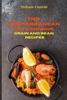 The Mediterranean Cookbook Grain and Bean Recipes